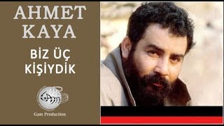 Biz Üç Kişiydik Ahmet Kaya [upl. by Weatherby]