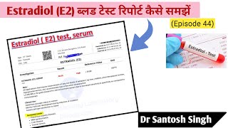 How to Read ESTRADIOL E2 TEST Report Estrogen Blood Test Episode 44 Dr Santosh Singh [upl. by Eleahcim]