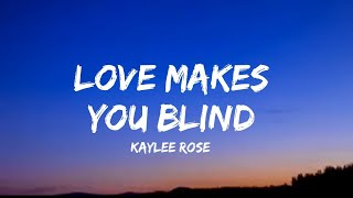 Kaylee Rose  Love Makes You Blind lyrics [upl. by Einre]