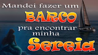 Mandei fazer um barco pra encontrar minha sereia [upl. by Nehr]