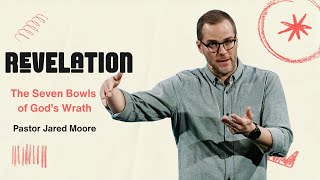 The Seven Bowls of Gods Wrath  Revelation  Pastor Jared Moore [upl. by Quar652]