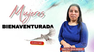 Mujeres Bienaventuradas  Ministra Delgi Orozco [upl. by Gill574]