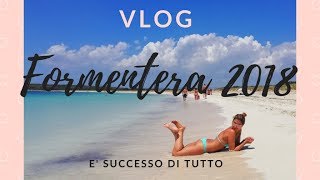 VLOG FORMENTERA è successo di tutto 2018 II parte [upl. by Nanyt353]