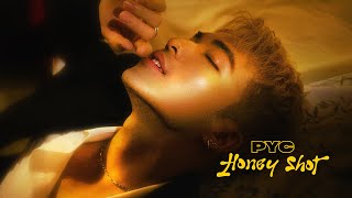 PYC  Honey Shot Official MV [upl. by Onibas]