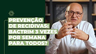 Prevenção de Recidivas  Bactrim 3 vezes por semana para todos [upl. by Llehsal310]