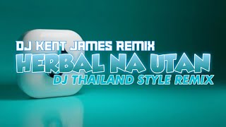 NEW THAILAND STYLE REMIX  HERBAL NA UTAN  DJ KENT JAMES REMIX [upl. by Kari868]