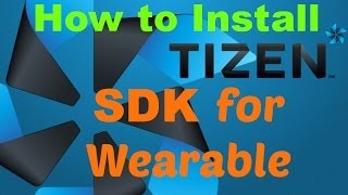 How to install Tizen SDK for wearable Tutorial Useful to customize you Gear 2 [upl. by Carma]