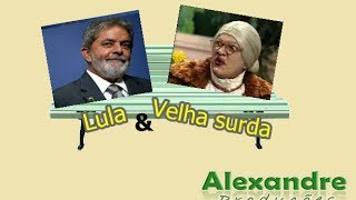 Lula e Velha Surda  Alexandre Produções [upl. by Seale167]