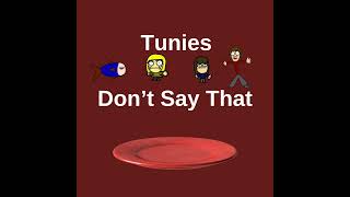 Tunies  Dont Say That [upl. by Farwell128]