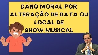 Transferência de Data ou Local em Evento Musical  Dano Moral [upl. by Corron]