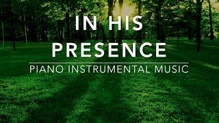 In His Presence 3 Hour Piano Worship Music for Prayer amp Meditation [upl. by Naej]