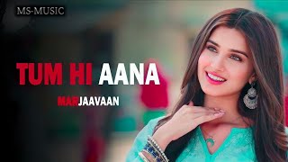 TUM HI AANA SLOWED REVERB SONG ♥️  NEW SONG FOR LOFI TUM HI AANA ♥️  NEW SONG MARJAAVAAN ♥️ [upl. by Smailliw]