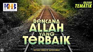 Kajian Tematik Rencana Allah yang Terbaik  Khalid Basalamah [upl. by Eppilihp]