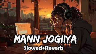 Mann Jogiya Slowed  Reverb  Arijit Singh Ishita Vishwakarma  Pyaar Hai Toh Hai [upl. by Eldnek880]