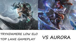 TRYNDAMERE LOW ELO TOP LANE GAMEPLAYvs AuroraI cant lane against this character at all [upl. by Tnecnivleahcim733]