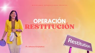 OPERACIÓN RESTITUCIÓN  Ps Johanna Carpiadosa [upl. by Tima975]