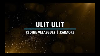 Ulit Ulit  Regine Velasquez  Karaoke  Instrumental [upl. by Rube]