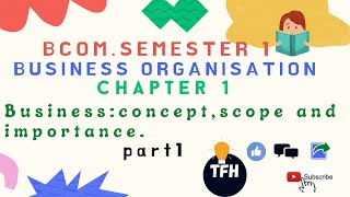 Bcom semester1 Business Organisation Chapter 1 Business ConceptScope And Importance part 1 tfh [upl. by Anaujal]