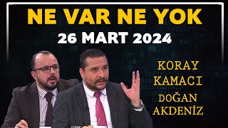 Ne Var Ne Yok 26 Mart 2024  Koray Kamacı  Doğan Akdeniz [upl. by Ahsito]