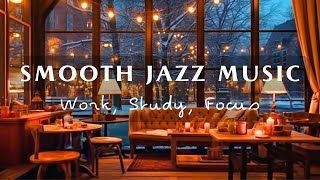 Relaxing Smooth Jazz Music for Work Study Focus ☕ A Warm Night in Cozy Coffee Shop Ambience [upl. by Nalliuq]