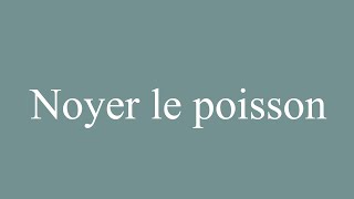 How to Pronounce Noyer le poisson Drown the fish Correctly in French [upl. by Cappello]