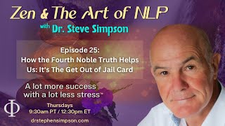 Fourth Noble Truth Helps Us Get Out of Jail Card  Zen amp The Art of NLP with Dr Stephen Simpson [upl. by Kermie958]