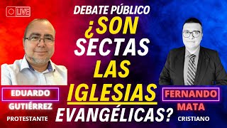 DEBATE EDUARDO GUTIÉRREZ VS FERNANDO MATA ¿SON SECTAS LAS IGLESIAS EVANGÉLICAS [upl. by Kcirdef635]