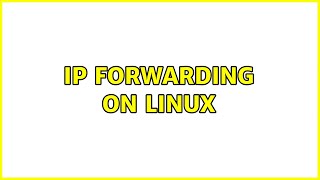 IP forwarding on Linux 3 Solutions [upl. by Linzy592]