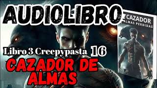 Audiolibro El Cazador de Almas Perdidas Libro 3 Creepy 16 116 El Plan de las Sombras [upl. by Bellanca]