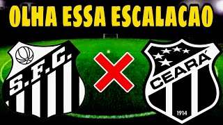 🚨URGENTE DÁ SÓ UMA OLHADA NESSA ESCALAÇÃO DO SANTOS X CEARÁ [upl. by Macgregor44]