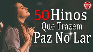 50 Hinos Que Trazem Paz No Lar  As Melhores Músicas Gospel Para Ouvir 2022  Melhores Hinos [upl. by Arratal440]