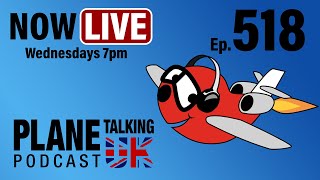 Episode 518  Red Tape and Tribulations  Plane Talking UK  Aviation Podcast [upl. by Hettie151]