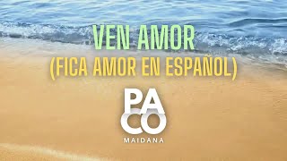 Fica amor en Español  Ven amor  PACO MAIDANA [upl. by Isnan730]