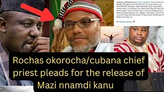 Rochas okorocha cubana chief priest beg for the release of Mazi nnamdi kanu [upl. by Ym]