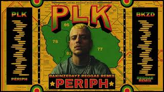 PLK  Périph BAKINZEDAYZ Reggae Remix  RAP amp REGGAE [upl. by Enoid306]