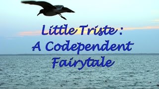 Little Triste A Codependent Fairytale [upl. by Rosemari994]