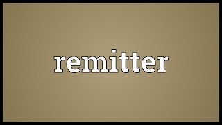 Remitter Meaning [upl. by Ikila]