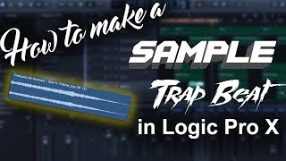 How to make a sample trap beat in Logic Pro X  Beat Maker Tutorials [upl. by Elkin]