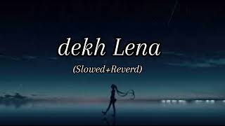 Dekh Lena  Slowed Reverb   lofi song  Arijit Singh  FM LoFI [upl. by Elah659]