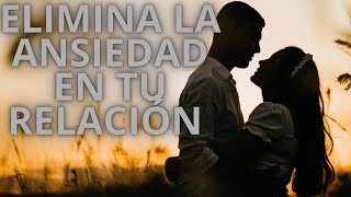 De la Ansiedad al Amor Mejora tu Relación [upl. by Renee]