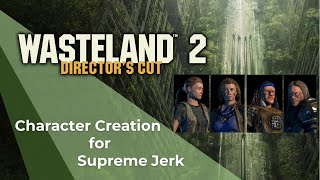 Wasteland 2 DC Supreme Jerk  Character Creation [upl. by Iruahs]