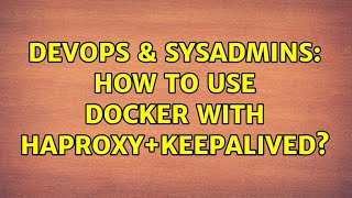 DevOps amp SysAdmins How to use Docker with HAProxyKeepalived [upl. by Miun70]