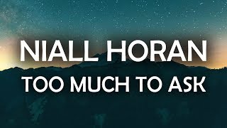 Niall Horan  Too Much to Ask Lyrics  Lyric Video [upl. by Nwahsud40]