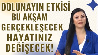 DOLUNAYIN ETKİSİ BU AKŞAM GERÇEKLEŞECEK HAYATINIZ DEĞİŞECEK [upl. by Amerak]