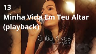 CD Cintia Alves  Rio De Glória  13 Minha Vida Em Teu Altar playback [upl. by Kerge178]