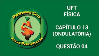 UFT  FÍSICA  CAPÍTULO 13 ONDULATÓRIA  QUESTÃO 04 [upl. by Alhahs]