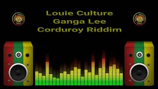 Louie Culture  Ganga Lee Corduroy Riddim [upl. by Pros]