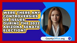 Were There Any Controversies or Issues During the 2022 Arizona Senate Election  CountyOfficeorg [upl. by Irihs]