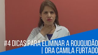 010 Pílulas do Dia  DICAS PARA ELIMINAR ROUQUIDÃO  Dra Camila Furtado [upl. by Argyres221]