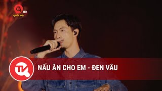 Nấu ăn cho em  Đen Vâu  Truyền hình Quốc hội Việt Nam [upl. by Aihsenet]